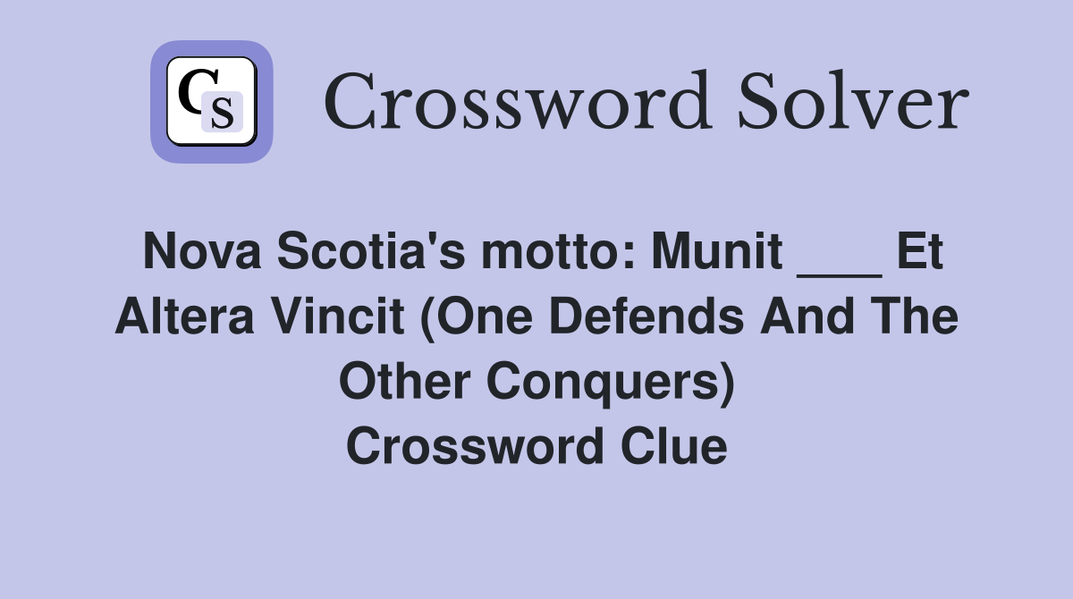 Nova Scotia's motto Munit ___ Et Altera Vincit (One Defends And The